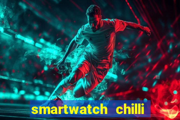 smartwatch chilli beans vale a pena smartwatch chilli beans